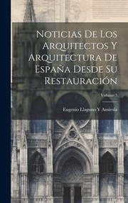 Cover of: Noticias de Los Arquitectos y Arquitectura de España Desde Su Restauración; Volume 3