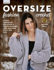 Cover of: Oversize Fashion Crochet: 6 Cozy Cardigans, Pullovers and Wraps Designed with Maximum Style and Ease