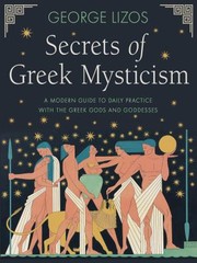 Cover of: Secrets of Greek Mysticism: A Modern Guide to Daily Practice with the Greek Gods and Goddesses