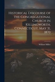 Cover of: Historical Discourse of the Congregational Church in Killingworth, Connecticut, May 31 1870