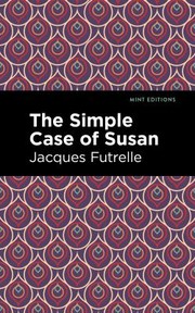 Cover of: Simple Case of Susan by Jacques Futrelle, Jacques Futrelle, Mint Editions