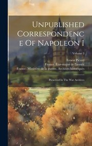 Cover of: Unpublished Correspondence of Napoleon I: Preserved in the War Archives; Volume 3