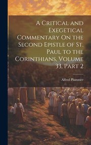 Cover of: Critical and Exegetical Commentary on the Second Epistle of St. Paul to the Corinthians, Volume 33, Part 2 by Alfred Plummer, Alfred Plummer