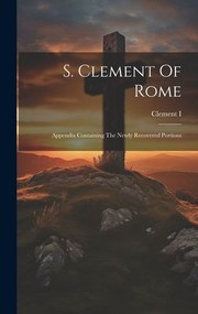 Cover of: S. Clement of Rome: Appendix Containing the Newly Recovered Portions