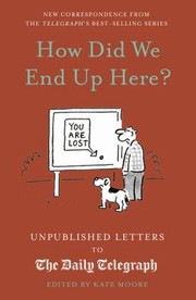 Cover of: How Did We End up Here?: Unpublished Letters to the Daily Telegraph