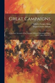 Cover of: Great Campaigns; a Succinct Account of the Principal Military Operations Which Have Taken Place in E