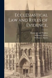 Cover of: Ecclesiastical Law and Rules of Evidence, by William J. Henry, William J. Henry, William L. Harris, Hitchcock and Walden