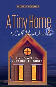 Cover of: Tiny Home to Call Your Own: Living Well in Just-Right Houses