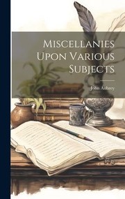 Cover of: Miscellanies upon Various Subjects