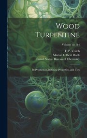 Cover of: Wood Turpentine: Its Production, Refining Properties, and Uses; Volume No. 144