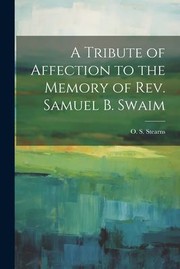 Cover of: Tribute of Affection to the Memory of Rev. Samuel B. Swaim