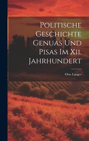 Cover of: Politische Geschichte Genuas und Pisas Im Xii. Jahrhundert by Otto Langer, C. von Noorden, Otto Langer