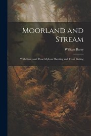 Cover of: Moorland and Stream: With Notes and Prose Idyls on Shooting and Trout Fishing