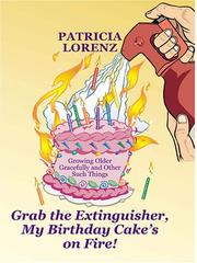 Cover of: Grab the extinguisher, my birthday cake
