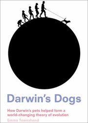 Cover of: Darwin's Dogs: How Darwin's Pets Helped Form a World-Changing Theory of Evolution