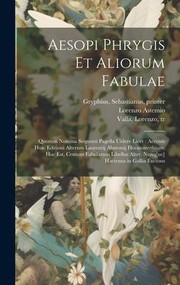 Cover of: Aesopi Phrygis et Aliorum Fabulae : Quorum Nomina Sequenti Pagella Uidere Licet: Accessit Huic Editioni Alterum Laurentij Abstemij Hecatomythium, Hoc Est, Centum Fabularum Libellus Alter, Nunq[ue] Hactenus in Gallia Excusus