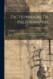 Cover of: Dictionnaire de Paléographie: De Cryptographie, de Dactylologie, d'hiéroglyphie, de Sténographie et de Télégraphie