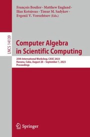 Cover of: Computer Algebra in Scientific Computing: 25th International Workshop, CASC 2023, Havana, Cuba, August 28 - September 1, 2023, Proceedings