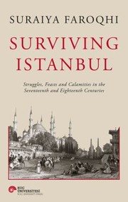 Cover of: Surviving Istanbul: Struggles, Feasts and Calamities in the Seventeenth and Eighteenth Centuries