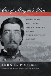 Cover of: One of Morgan's Men: Memoirs of Lieutenant John M. Porter of the Ninth Kentucky Cavalry