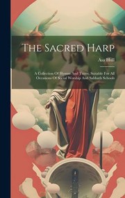 Cover of: Sacred Harp: A Collection of Hymns and Tunes, Suitable for All Occasions of Social Worship and Sabbath Schools