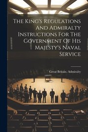 Cover of: King's Regulations and Admiralty Instructions for the Government of His Majesty's Naval Service