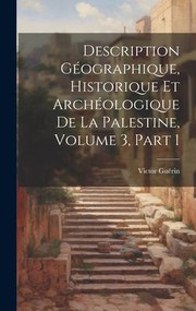 Cover of: Description Géographique, Historique et Archéologique de la Palestine, Volume 3, Part 1 by Victor Guérin