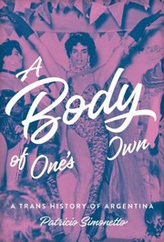 Cover of: Body of One's Own: A Trans History of Argentina