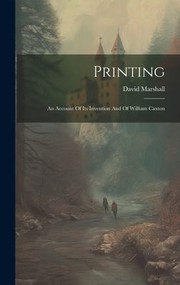 Cover of: Printing: An Account of Its Invention and of William Caxton