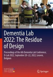 Cover of: Dementia Lab 2022 : the Residue of Design: Proceedings of the 6th Dementia Lab Conference, d-Lab 2022, September 20-22, 2022, Leuven, Belgium