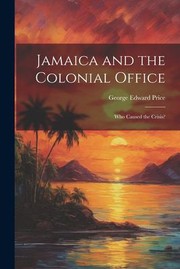 Cover of: Jamaica and the Colonial Office: Who Caused the Crisis?