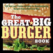 Cover of: Great Big Burger Book: 100 New and Classic Recipes for Mouthwatering Burgers Every Day Every Way