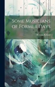 Cover of: Some Musicians of Former Days by Romain Rolland