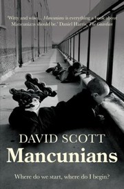 Cover of: Mancunians: Where Do We Start, Where Do I Begin