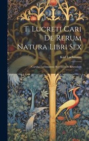 Cover of: T. Lucreti Cari de Rerum Natura Libri Sex: Carolus Lachmannus Recensuit et Emendavit