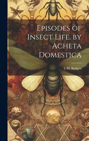 Cover of: Episodes of Insect Life. by Acheta Domestica