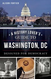 Cover of: History Lover's Guide to Washington, D. C. by Alison Fortier