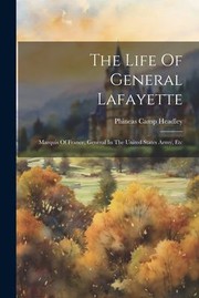 Cover of: Life of General Lafayette: Marquis of France, General in the United States Army, Etc