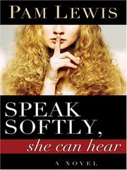 Cover of: Speak softly, she can hear by Pam Lewis, Pam Lewis