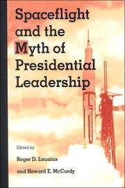 Cover of: Spaceflight and the myth of presidential leadership by edited by Roger D. Launius and Howard E. McCurdy.