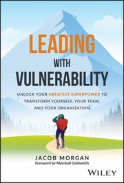 Cover of: Leading with Vulnerability: Unlock Your Greatest Superpower to Transform Yourself, Your Team, and Your Organization