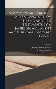 Cover of: Commentary, Critical and Explanatory, on the Old and New Testaments, by R. Jamieson, A. R. Fausset and D. Brown. (Portable Comm. )