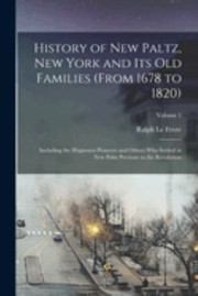 Cover of: History of New Paltz, New York and Its Old Families: Including the Huguenot Pioneers and Others Who Settled in New Paltz Previous to the Revolution; Volume 1