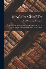 Cover of: Magna Charta: Granting of the Magna Charta by King John, on June 15, 1215, Together with Explanatory Notes to the Charter