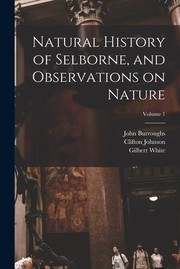 Cover of: Natural History of Selborne, and Observations on Nature; Volume 1 by Gilbert White, John Burroughs, Clifton Johnson