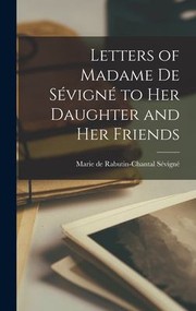 Cover of: Letters of Madame de Sévigné to Her Daughter and Her Friends