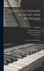 Cover of: Grove's Dictionary of Music and Musicians: Ed. by J. A. Fuller Maitland; Volume 1