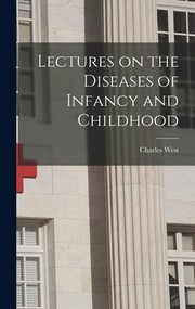 Cover of: Lectures on the Diseases of Infancy and Childhood