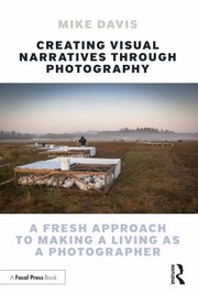 Cover of: Creating Visual Narratives Through Photography: A Fresh Approach to Making a Living As a Photographer