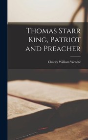 Thomas Starr King, Patriot and Preacher by Charles William Wendte